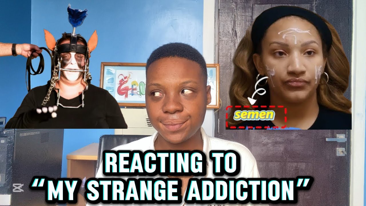 Reacting to “My Strange Addiction” 