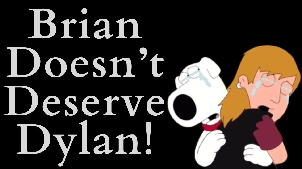 Brian Griffin Doesn't Deserve Dylan! (Family Guy Video Essay)
