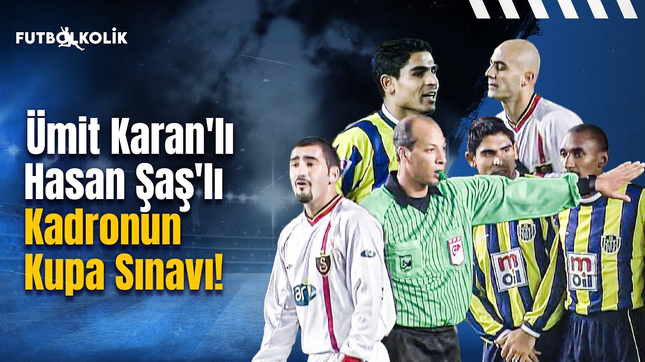 Galatasaray - Ankaragücü 2002-03 Türkiye Kupası | Ümit Karan'lı Hasan Şaş'lı Kadronun Kupa Sınavı!