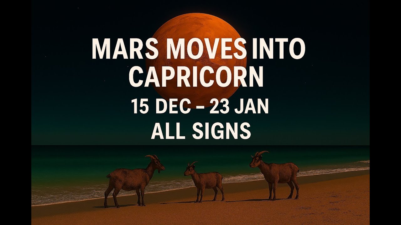 Mars Enters Capricorn 15 Dec- 23 Jan ALL SIGNS