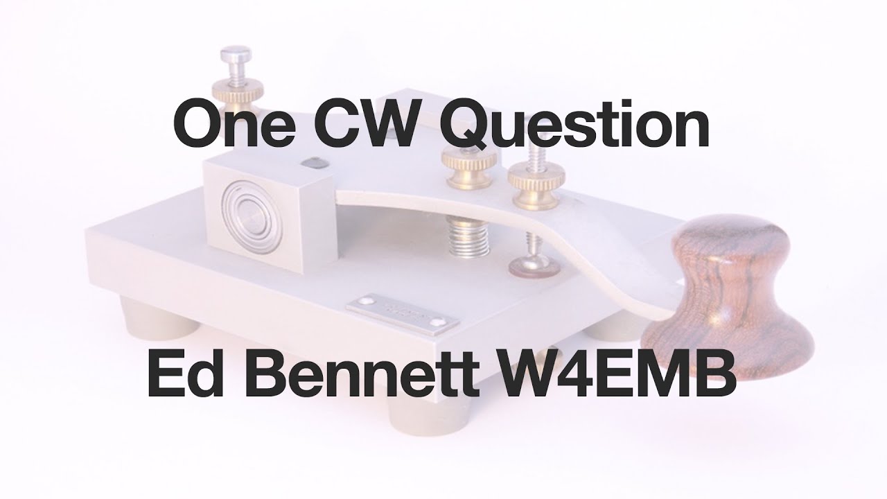 One CW Question with Ed Bennett W4EMB