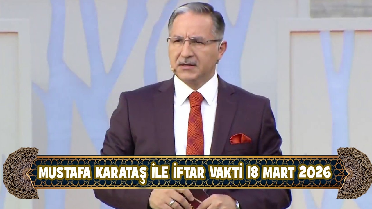 Prof. Dr. Mustafa Karataş ile iftar Vakti 18 Mart 2026