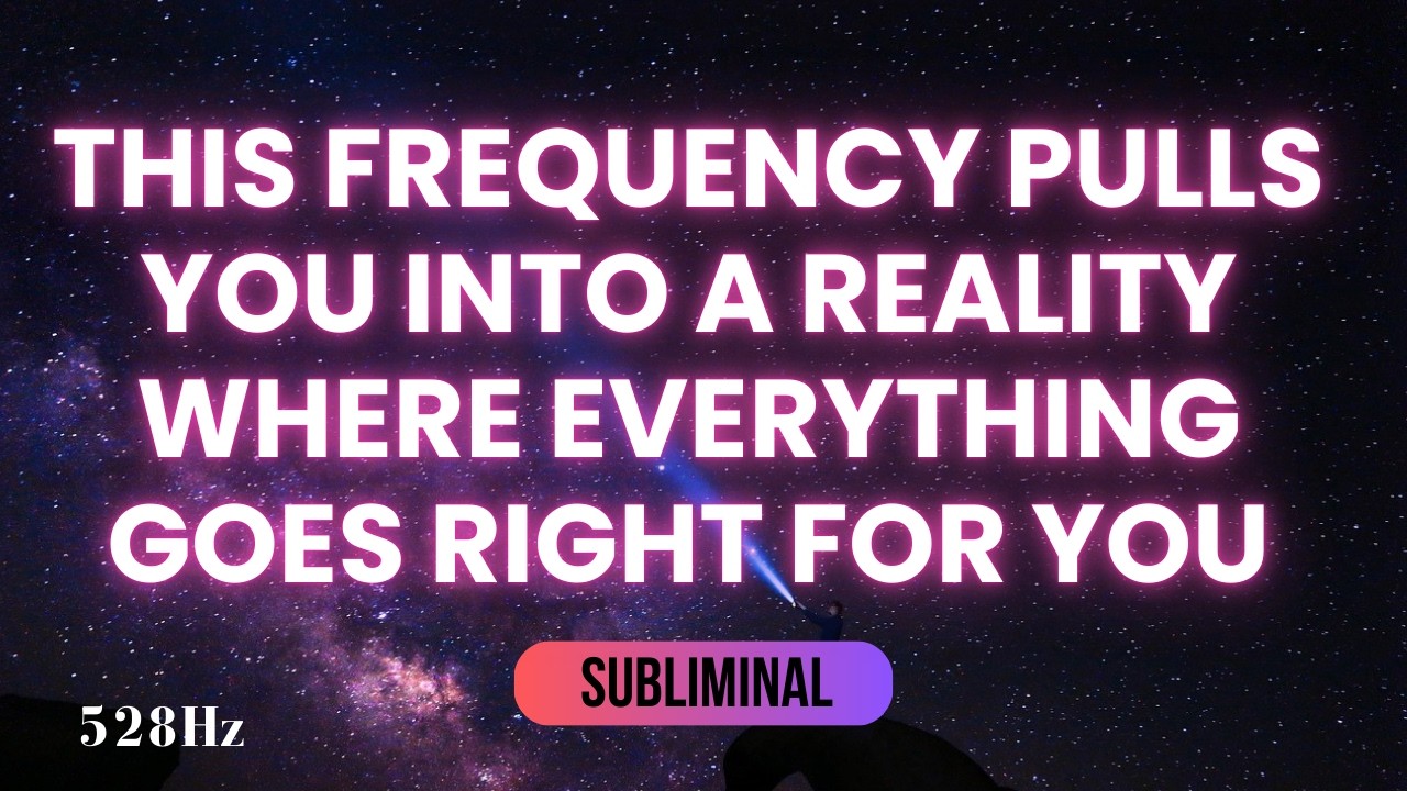 THIS FREQUENCY PULLS YOU INTO A REALITY WHERE EVERYTHING GOES RIGHT FOR YOU | 8 HOURS