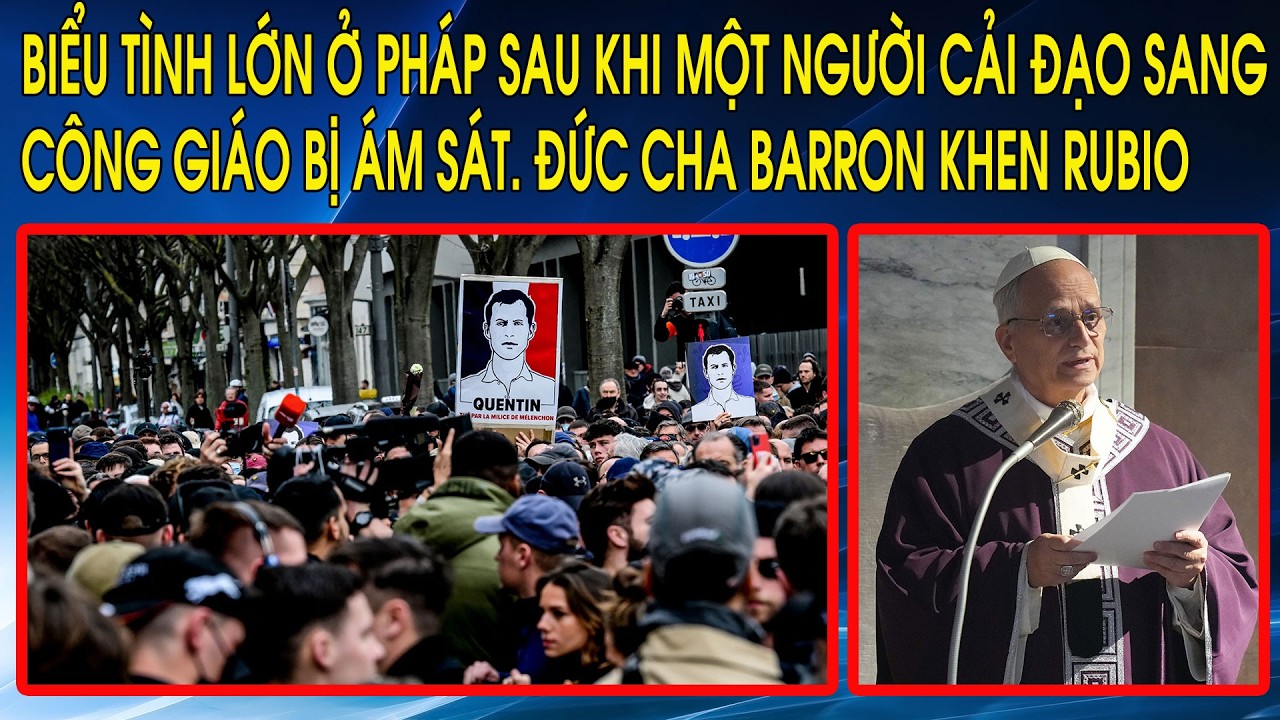 Biểu tình lớn ở Pháp sau khi một người cải đạo sang Công Giáo bị ám sát. Đức Cha Barron khen Rubio
