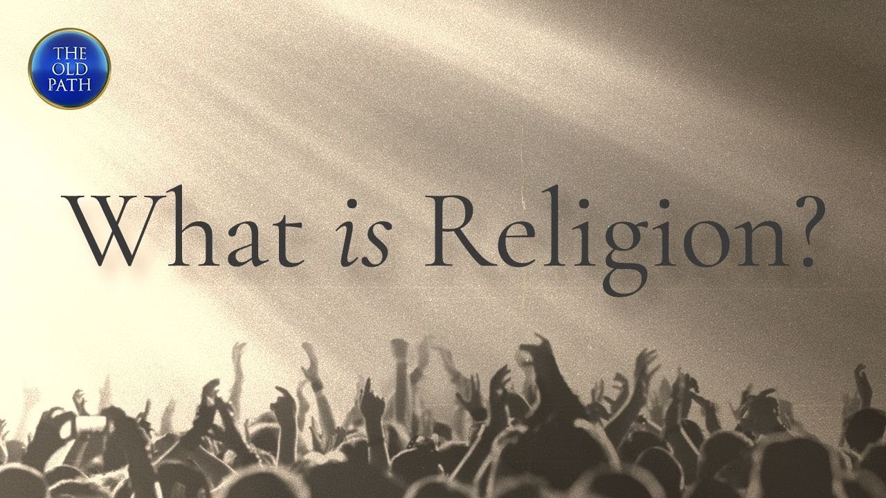 What is religion? | The Old Path
