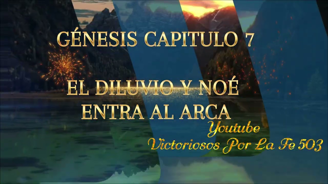 GÉNESIS CAPITULO 7 Noé entra al arca y el diluvio cae 