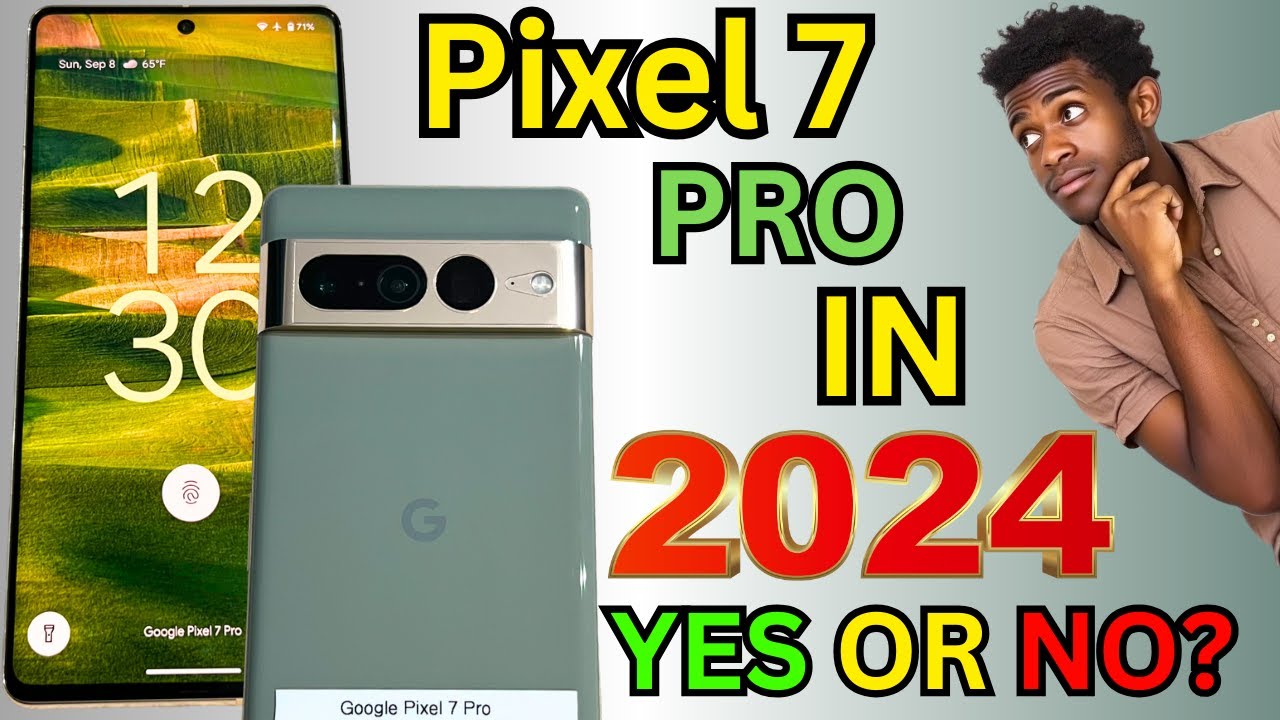 Is The Google Pixel 7 Pro Worth It In 2024?