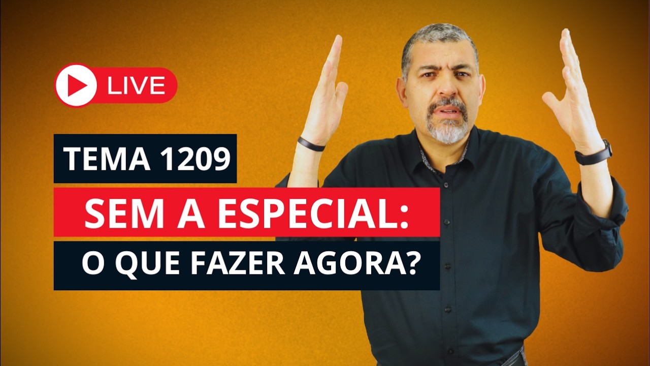 TEMA 1209 | SEM A ESPECIAL: O QUE FAZER AGORA?