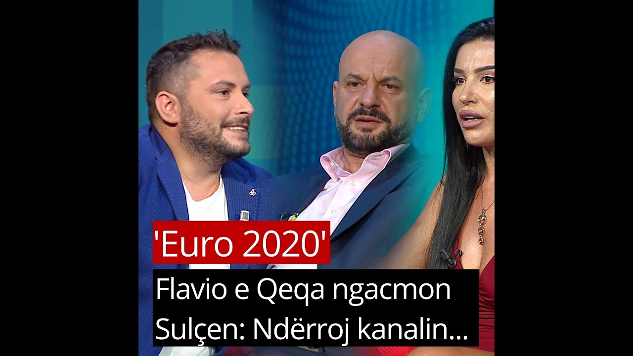 'Euro 2020', Flavio e Qeqa ngacmon Sul&ccedil;en: Nd&euml;rroj kanalin thot&euml; Qeqa...