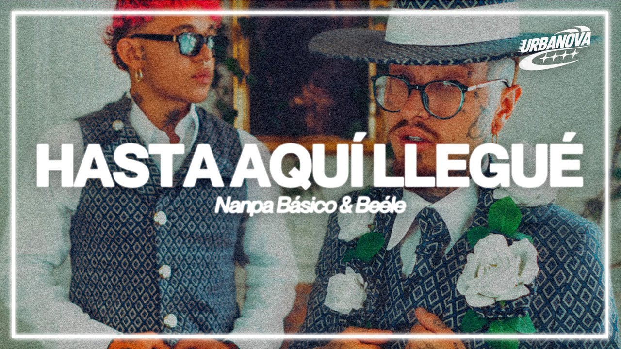 Nanpa Básico, Beéle - Hasta Aquí Llegué (Letra / Lyrics)