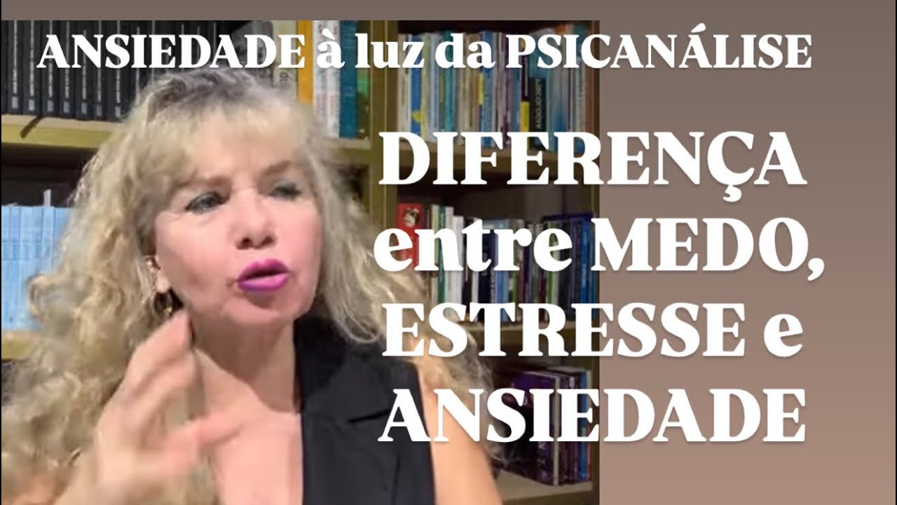 ANSIEDADE à luz da PSICANÁLISE e qual a DIFERENÇA entre MEDO, ESTRESSE e ANSIEDADE