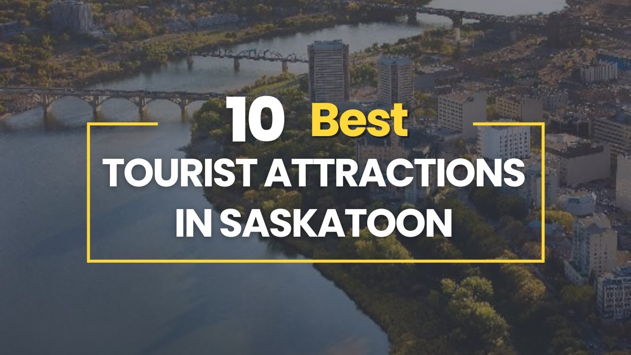 10 Best Tourist Attractions in Saskatoon, Saskatchewan
