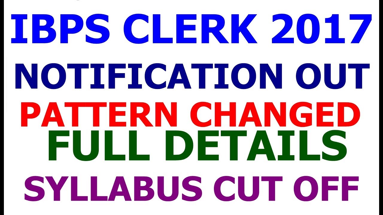 IBPS Clerk 2017 Notification Full Details | Syllabus | Cut off | Vacancy |Exam Pattern