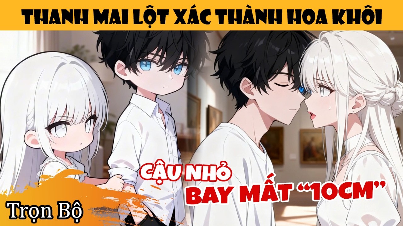 Trọn Bộ | Bị Hoa Khôi Trường Theo Đuổi Công Khai, Ai Ngờ Lại Là Thanh Mai Hôn Ước Chia Cách 10 Năm