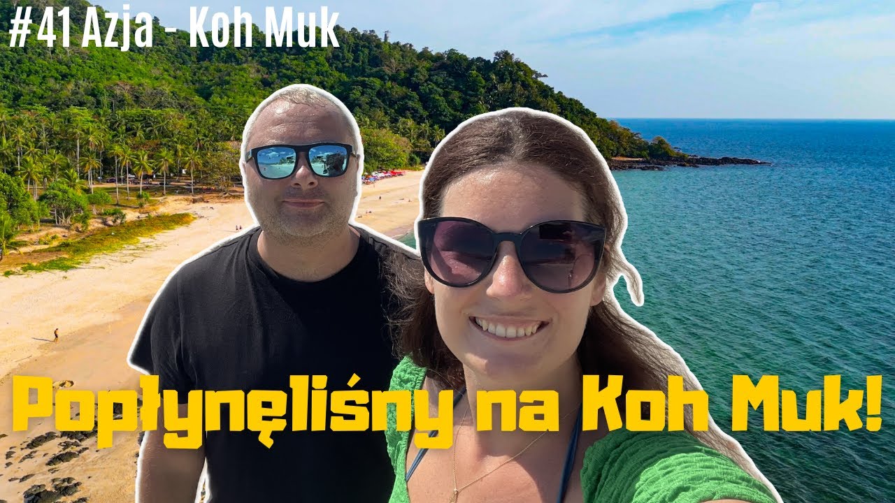 Azja #41 - Wylądowaliśmy na rajskiej wyspie. Nie ratujcie nas! Nasz przewodnik po Koh Muk.
