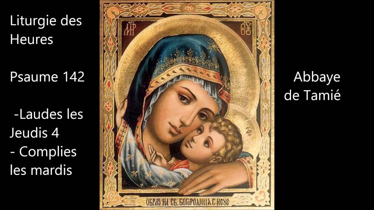 Psaume 142 , Laudes les Jeudis 4 et Complies les mardis , Abbaye de Tamié
