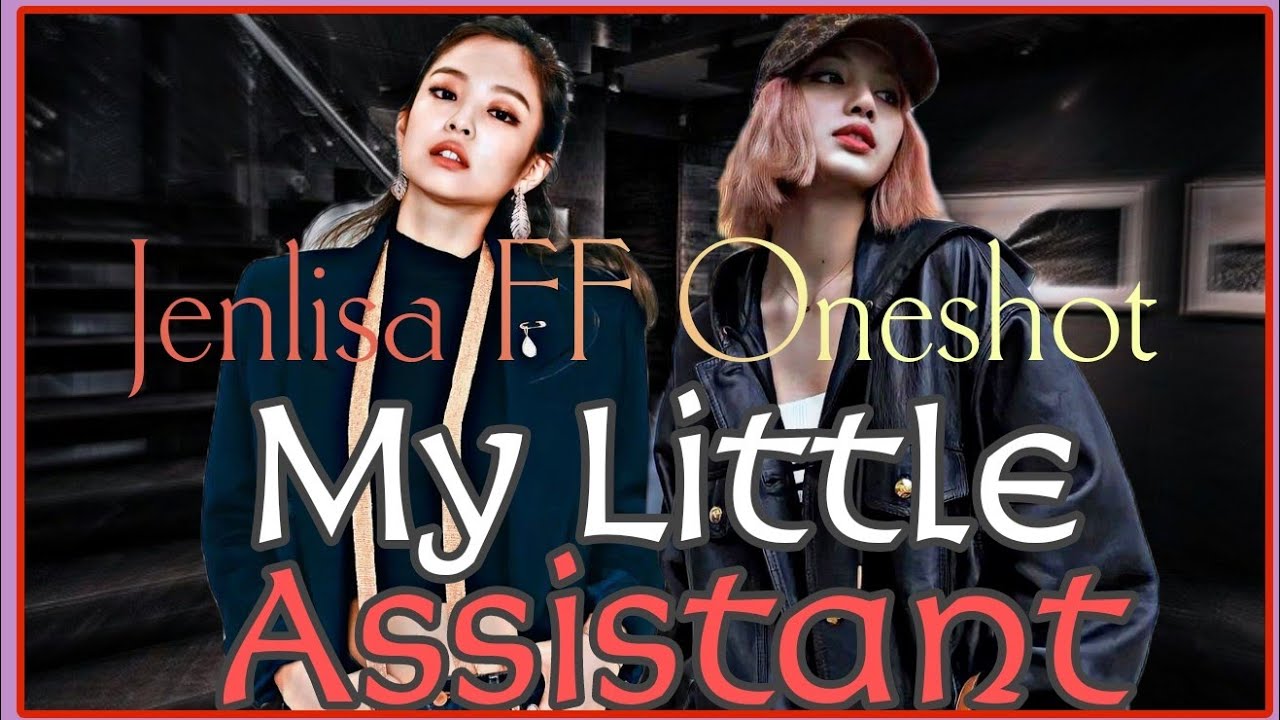 ||𝐌𝐲 𝐋𝐢𝐭𝐭𝐥𝐞 𝐀𝐬𝐬𝐢𝐬𝐭𝐚𝐧𝐭|| [𝐉𝐞𝐧𝐥𝐢𝐬𝐚 𝐅𝐅 𝐎𝐧𝐞𝐬𝐡𝐨𝐭]