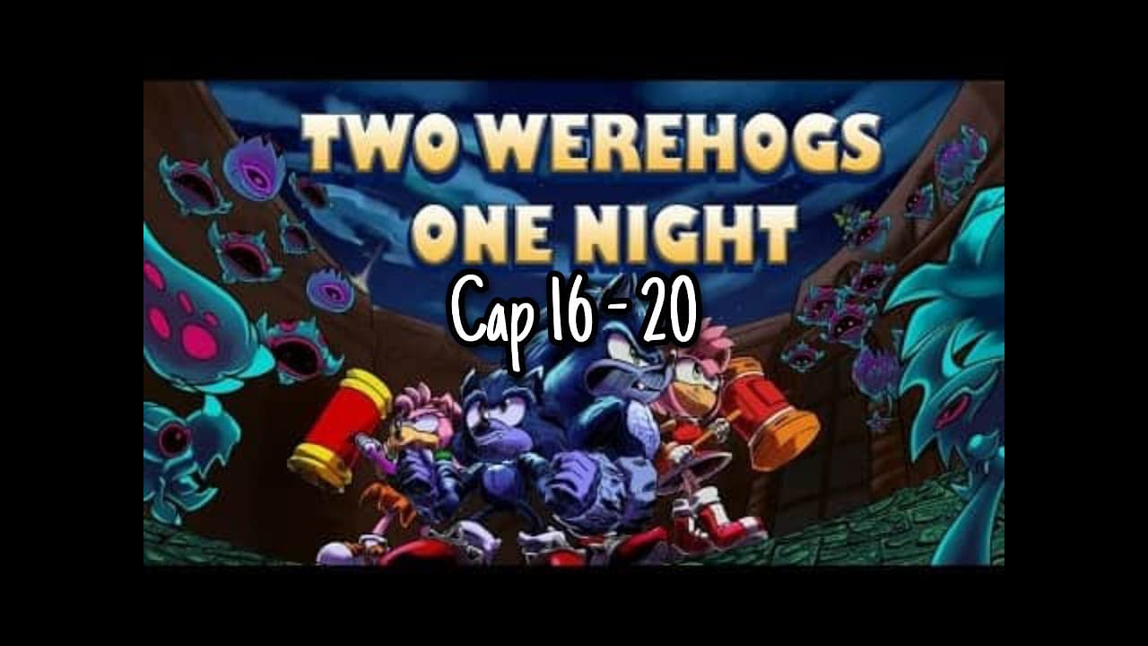 Two werehogs one night (Cap 16 - 20)