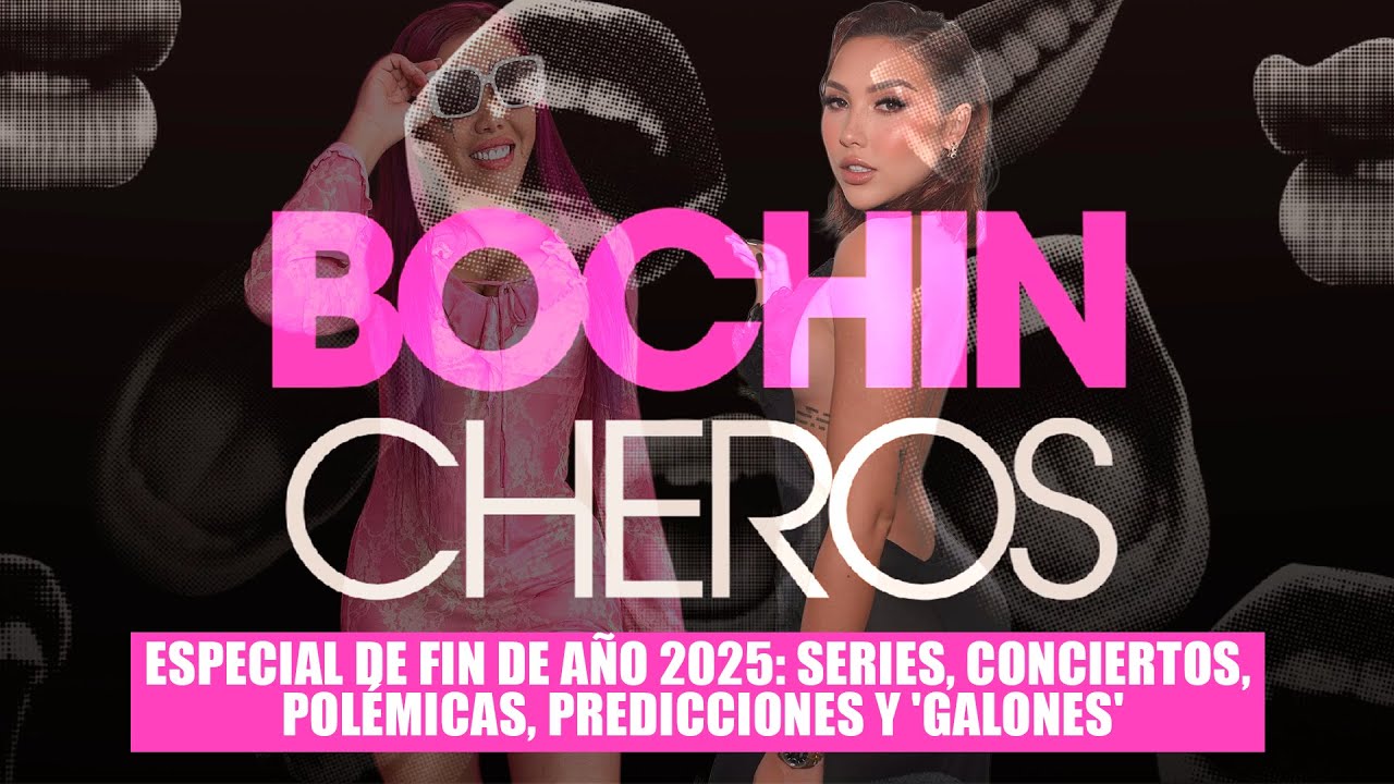 Especial de Fin de A&ntilde;o 2025: Series, conciertos, pol&eacute;micas, predicciones y 'galones' | BOCHINCHEROS