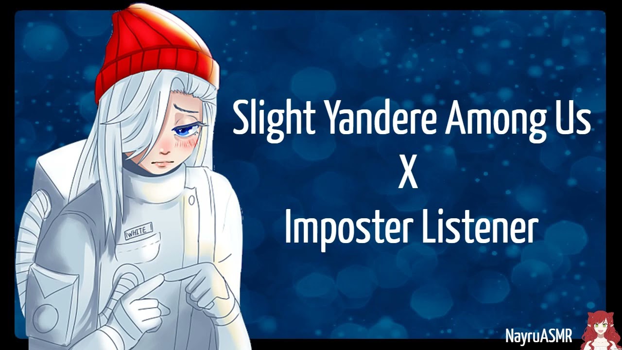 Slight Yandere Among Us X Imposter Listener