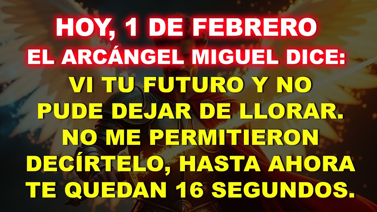💸 Hoy, 1 de febrero, el Arcángel Miguel dice: Vi tu futuro y no pude dejar de llorar…
