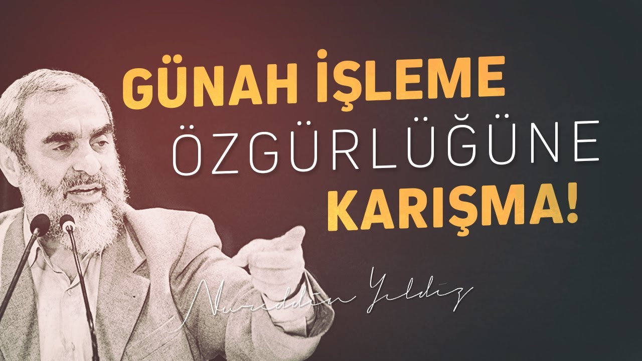 GÜNAH İŞLEME ÖZGÜRLÜĞÜNE KARIŞMA! -Şimdi Zamanı mıydı?- | Nureddin Yıldız