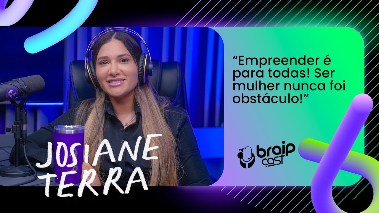 A vendedora de balas se tornou uma Milionária! | #braipcast com Josiane Terra