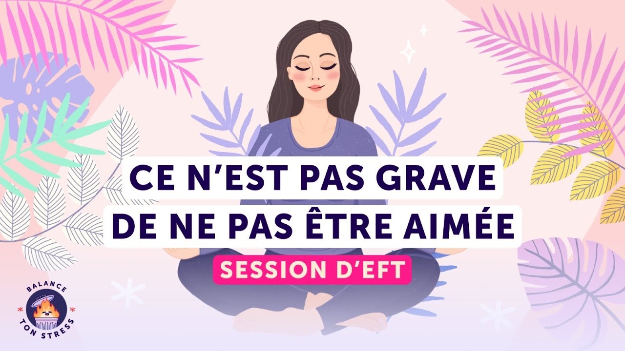Ce n’est pas grave de ne pas être aimée - EFT