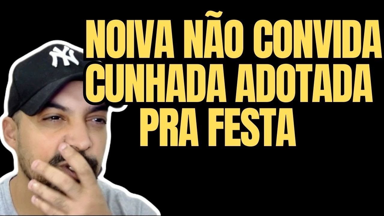 Noiva Não Convida Cunhada Adotada Pra Festaa