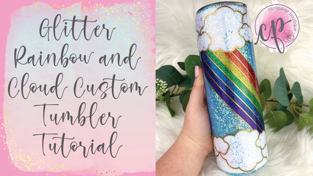 Glitter Rainbow and Cloud Custom Tumbler Tutorial - CamiPaige Boutique Custom Tumbler Tutorials