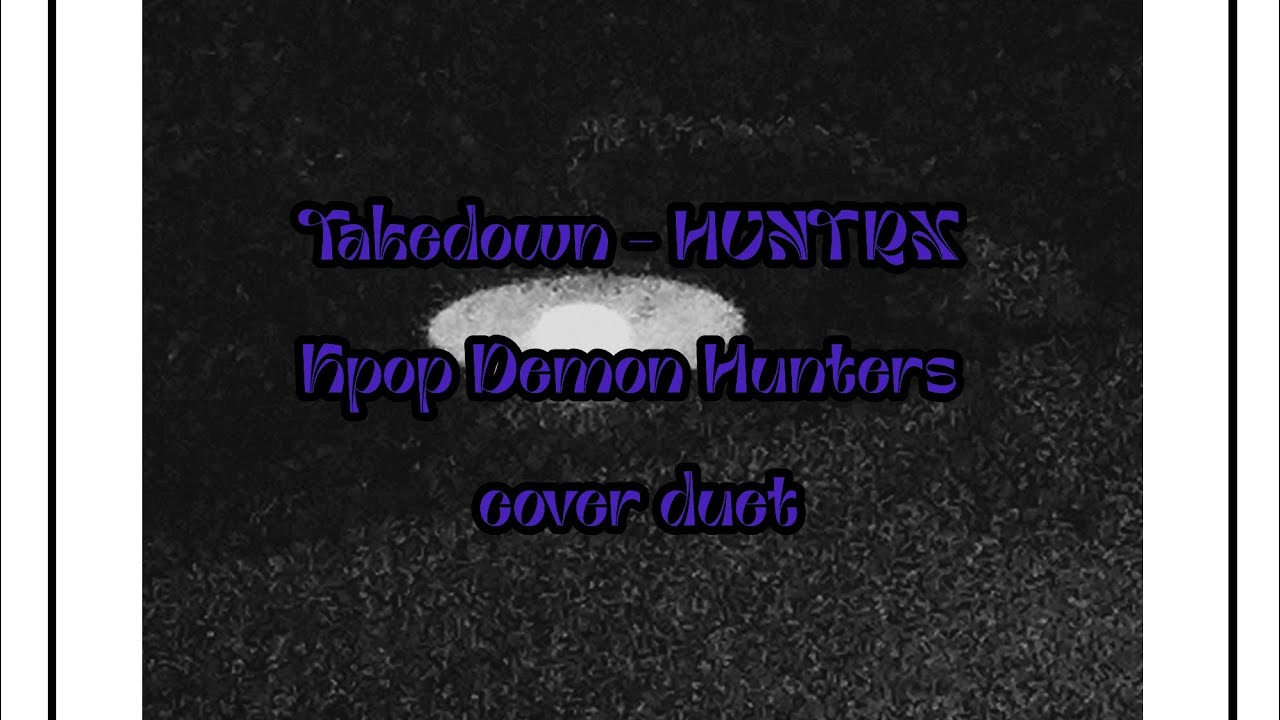 Takedown - HUNTRX Kpop Demon Hunters cover duet (singing) 
