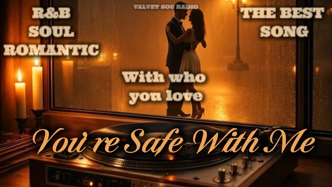 R&B Soul 70's 90's Relax Music Classic Olld School Best Classic Romantic - You’re Safe With Me