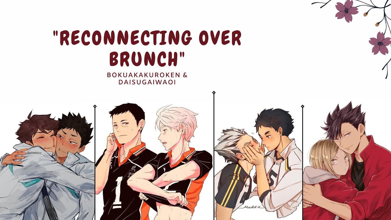 «Воссоединение за бранчем» — BokuAkaKuroKen и DaiSugaIwaOi Fluff | Тексты Haikyuu