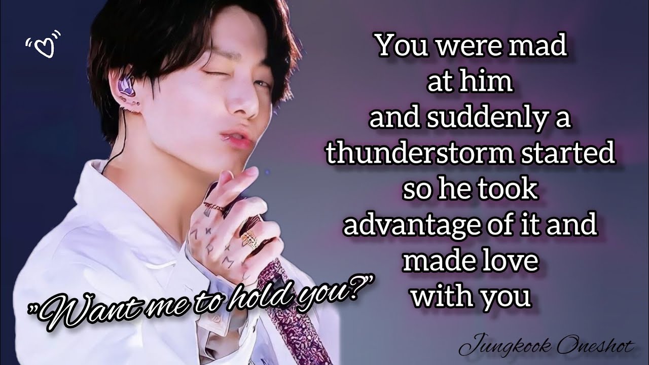 Jk Oneshot | You were mad at him and suddenly a thunderstorm started and you were scared of it | #jk