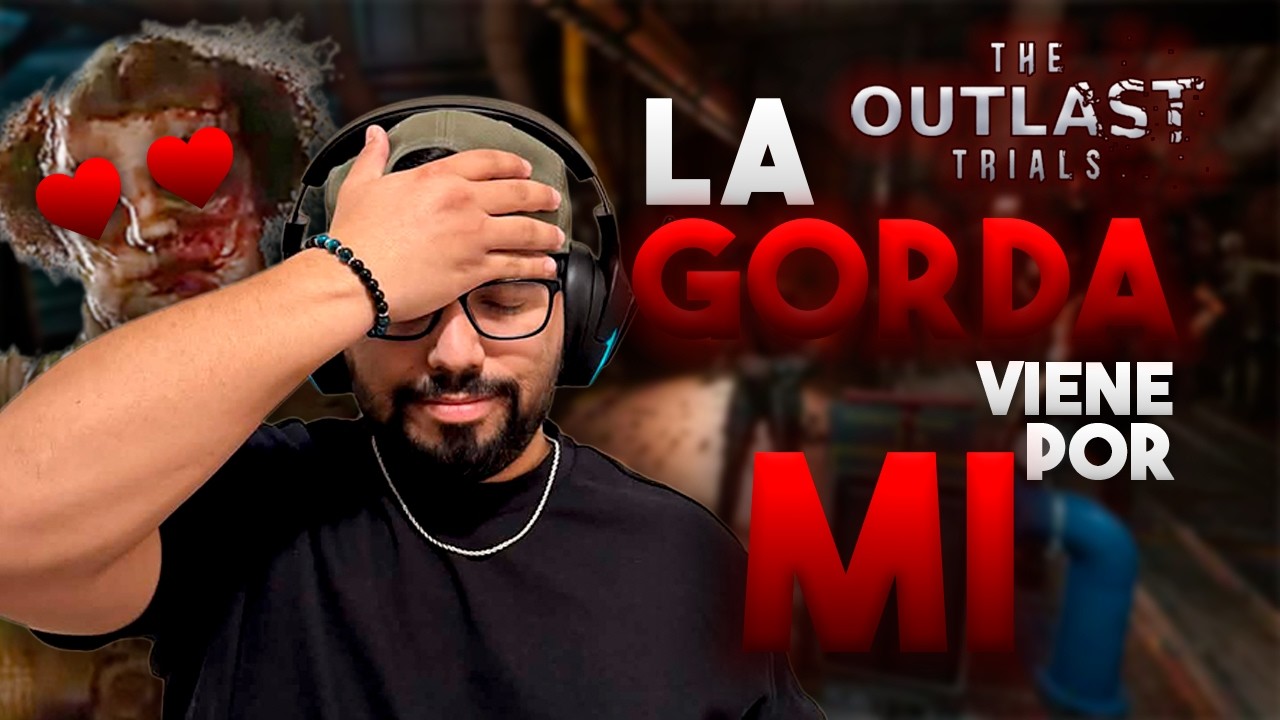 La gorda me persigue Outlast Trials