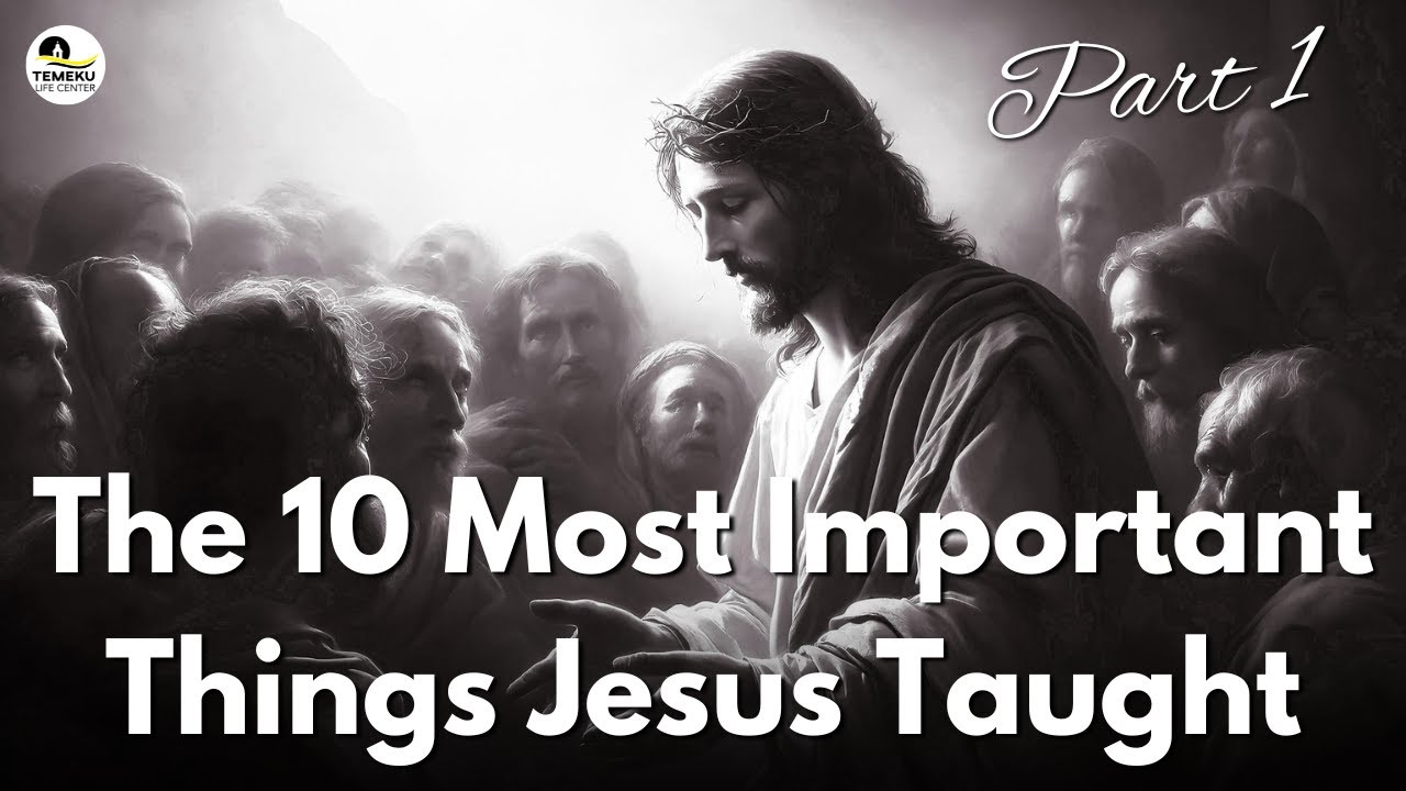 The 10 Most Important Things Jesus Taught &ndash; Part 1 | Pastor Ralph Buchanan