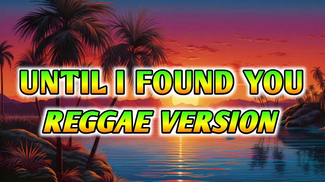 UNTIL I FOUND YOU - REGGAE REMIX [[ DJ SOYMIX ]] 50s 60s Vibes