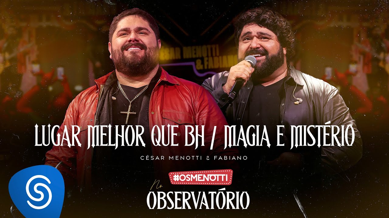 César Menotti & Fabiano - Lugar Melhor que BH / Magia e Mistério (Álbum Os Menotti No Observatório)