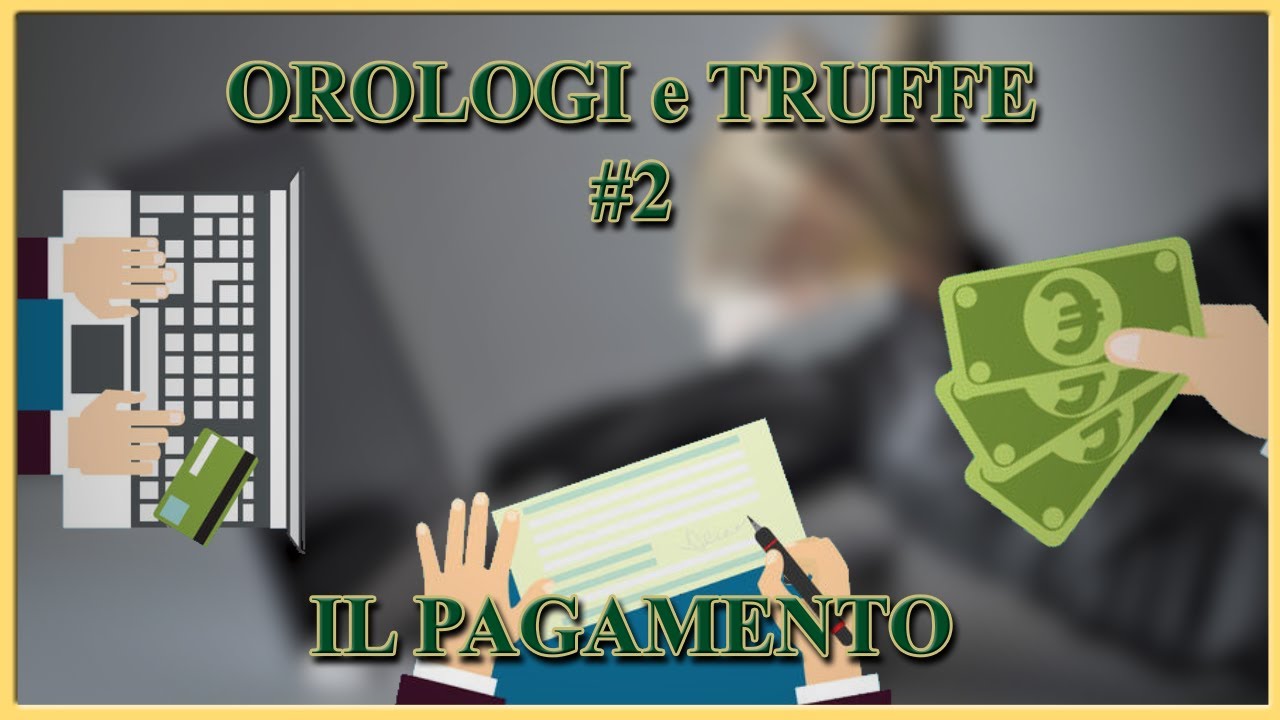 OROLOGI e TRUFFE! - Le Forme Di Pagamento