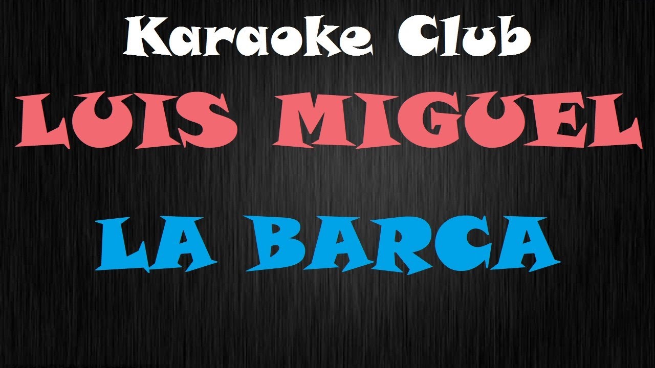 LUIS MIGUEL - LA BARCA ( KARAOKÊ )