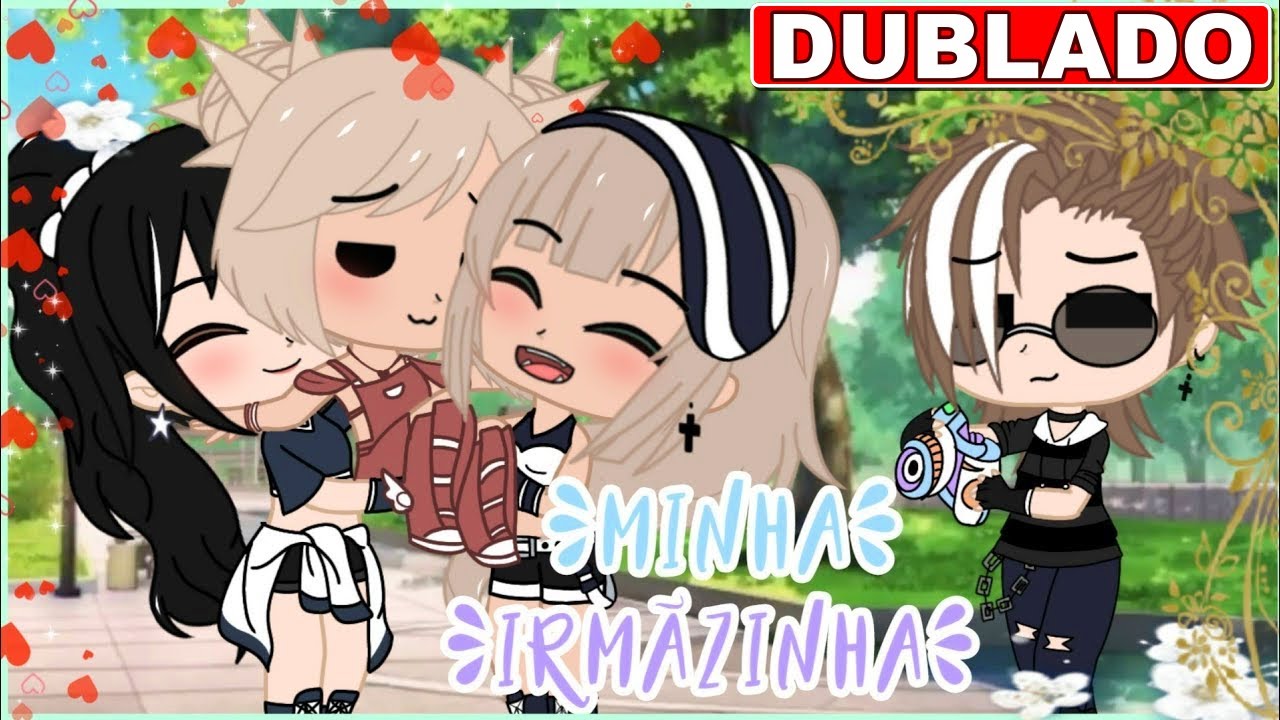 | MINHA IRMÃZINHA | [DUBLADO] Mini Filme Gacha Club