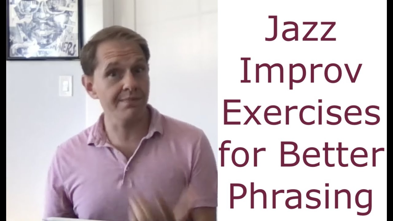 Jazz Improv - Best Exercises for Phrasing and Following Form