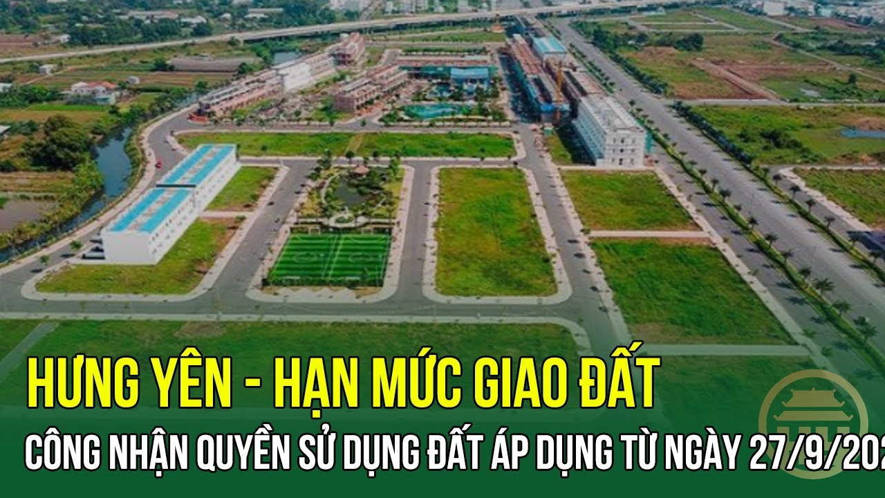 Hưng Yên - Hạn mức giao đất, công nhận quyền sử dụng đất áp dụng từ ngày 27/9/2024