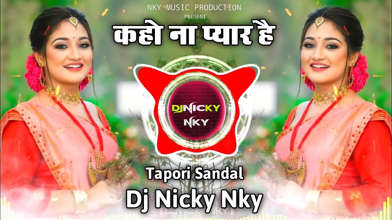 कहो ना प्यार है | Kaho Na Pyar Hai | Dj Tapori Sandal Remix | Dj Nicky NKY