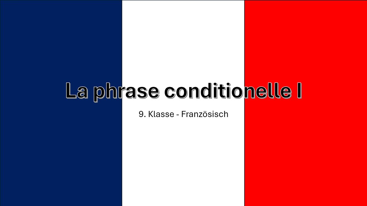 La phrase conditionelle I – Französisch 9 Klasse   einfach erklärt