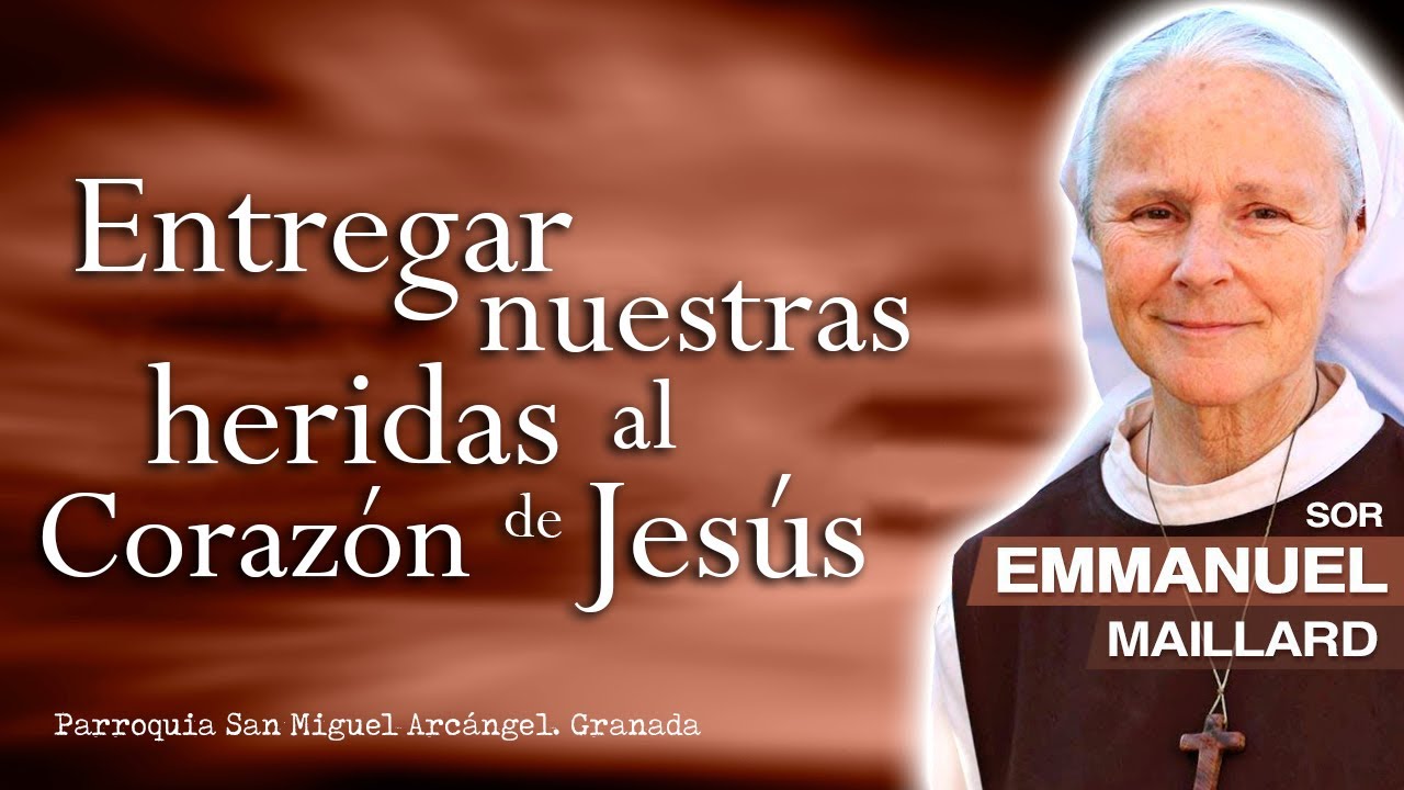 Sor Emmanuel. Entregar nuestras heridas al Corazón de Jesús
