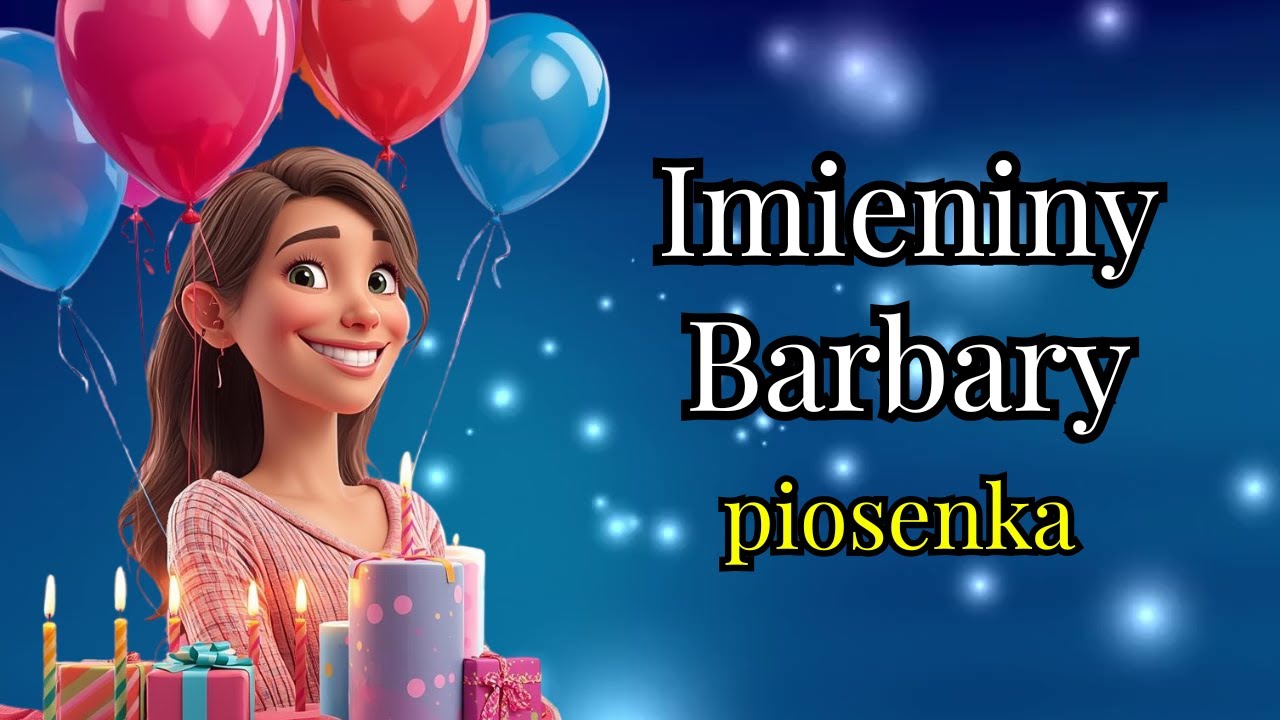 Imieniny Barbary - Barb&oacute;rka - życzenia - piosenka
