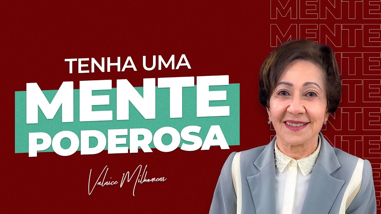 Tenha uma mente poderosa - Valnice Milhomens