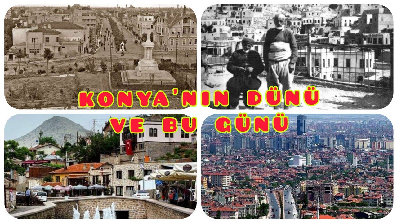 KONYA'YI ESKİ HALİ VE YENİ HALİ İLE BİR SEYREDELİM