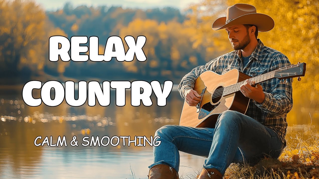【Country Relax 23】Country Music – The Sound Of Tranquil Days Where The Soul Finds Its Peace